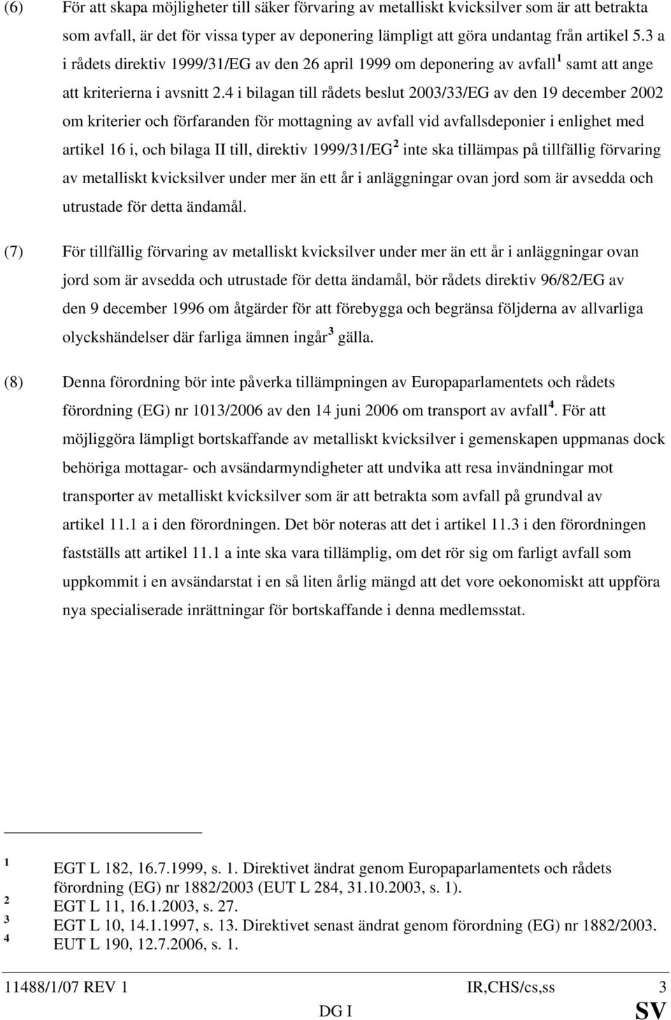 4 i bilagan till rådets beslut 2003/33/EG av den 19 december 2002 om kriterier och förfaranden för mottagning av avfall vid avfallsdeponier i enlighet med artikel 16 i, och bilaga II till, direktiv