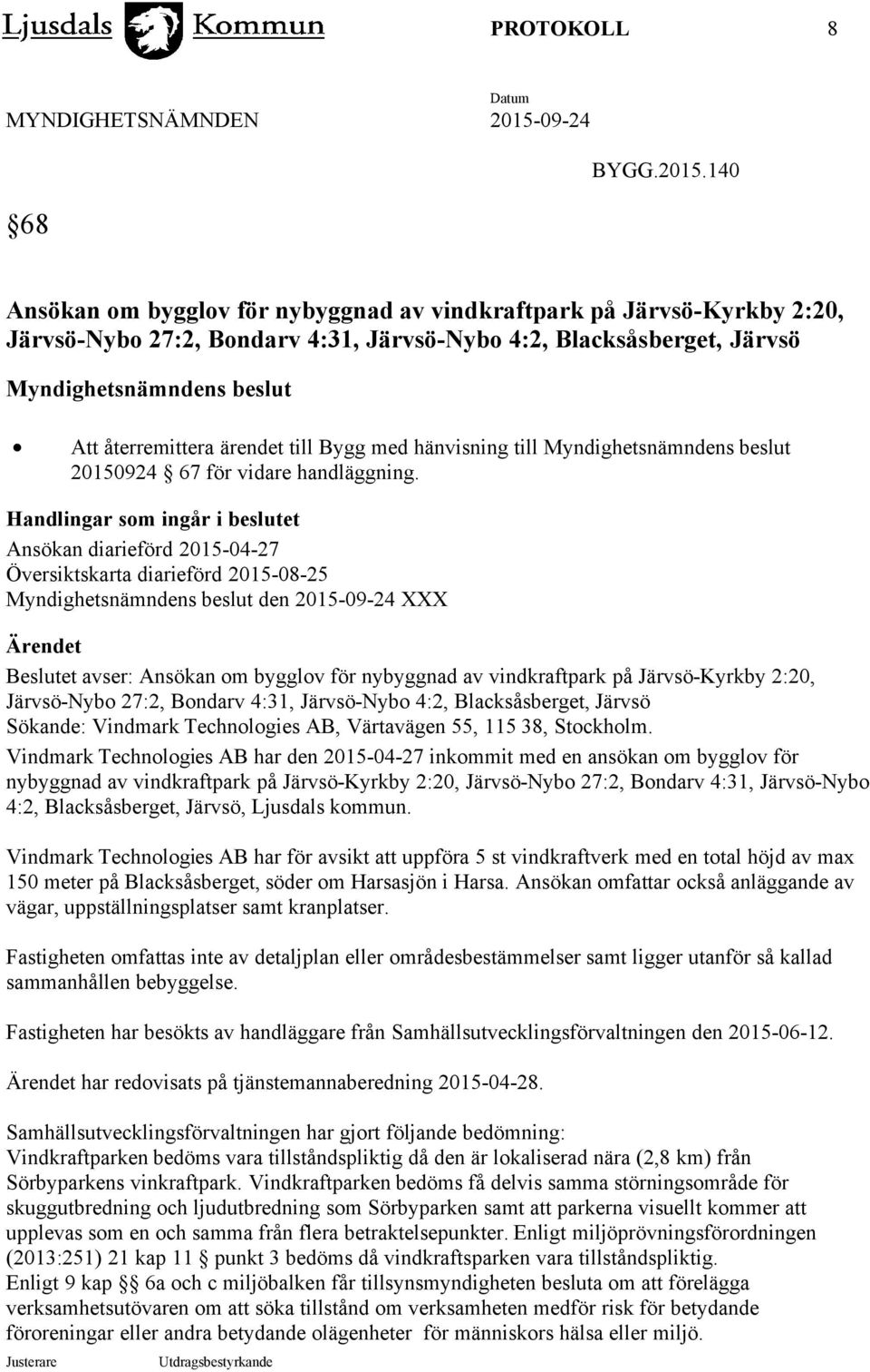 ärendet till Bygg med hänvisning till Myndighetsnämndens beslut 20150924 67 för vidare handläggning.