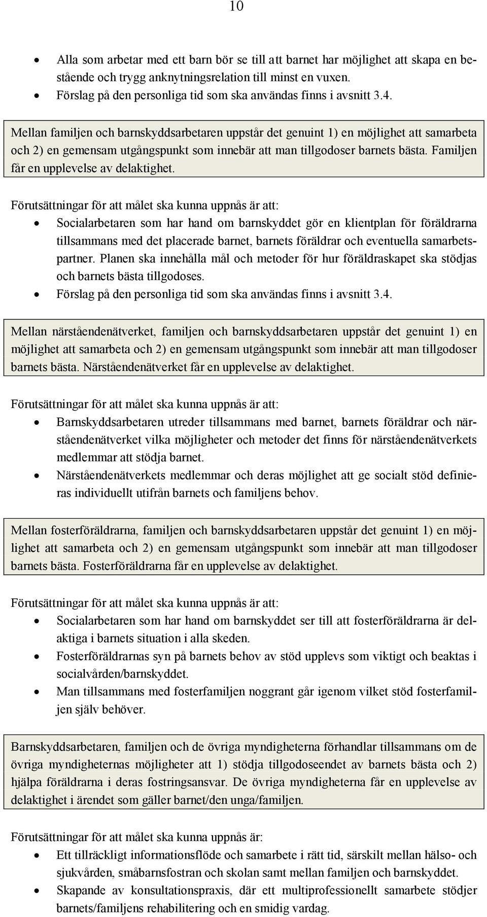 Mellan familjen och barnskyddsarbetaren uppstår det genuint 1) en möjlighet att samarbeta och 2) en gemensam utgångspunkt som innebär att man tillgodoser barnets bästa.
