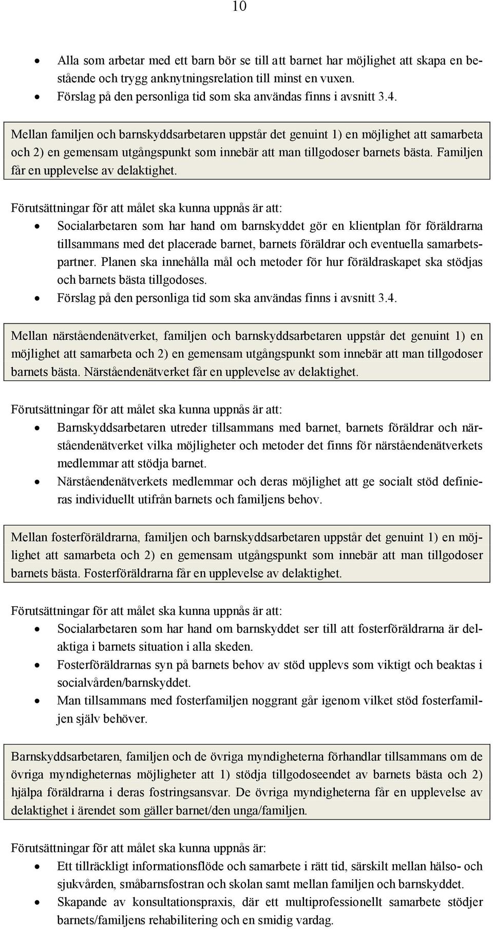 Mellan familjen och barnskyddsarbetaren uppstår det genuint 1) en möjlighet att samarbeta och 2) en gemensam utgångspunkt som innebär att man tillgodoser barnets bästa.