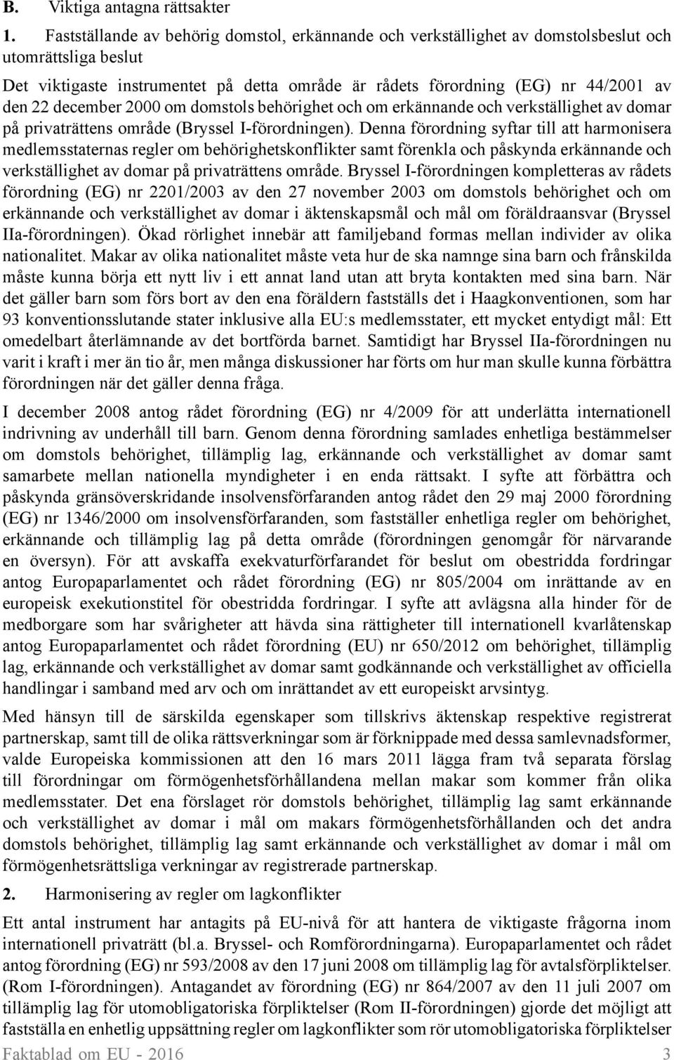 december 2000 om domstols behörighet och om erkännande och verkställighet av domar på privaträttens område (Bryssel I-förordningen).