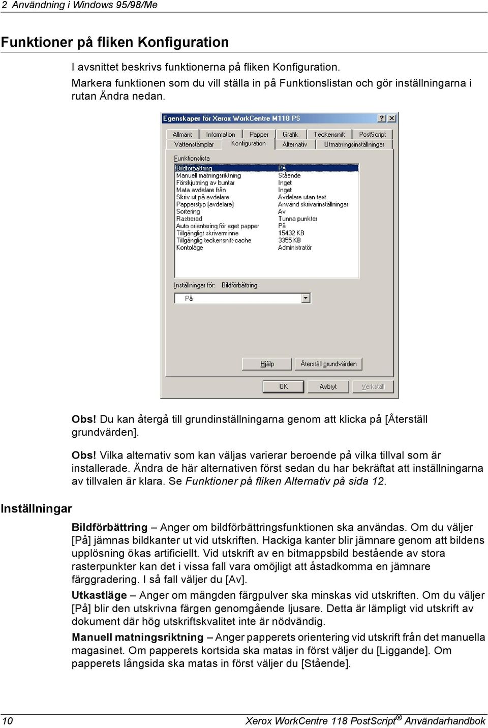 Du kan återgå till grundinställningarna genom att klicka på [Återställ grundvärden]. Obs! Vilka alternativ som kan väljas varierar beroende på vilka tillval som är installerade.