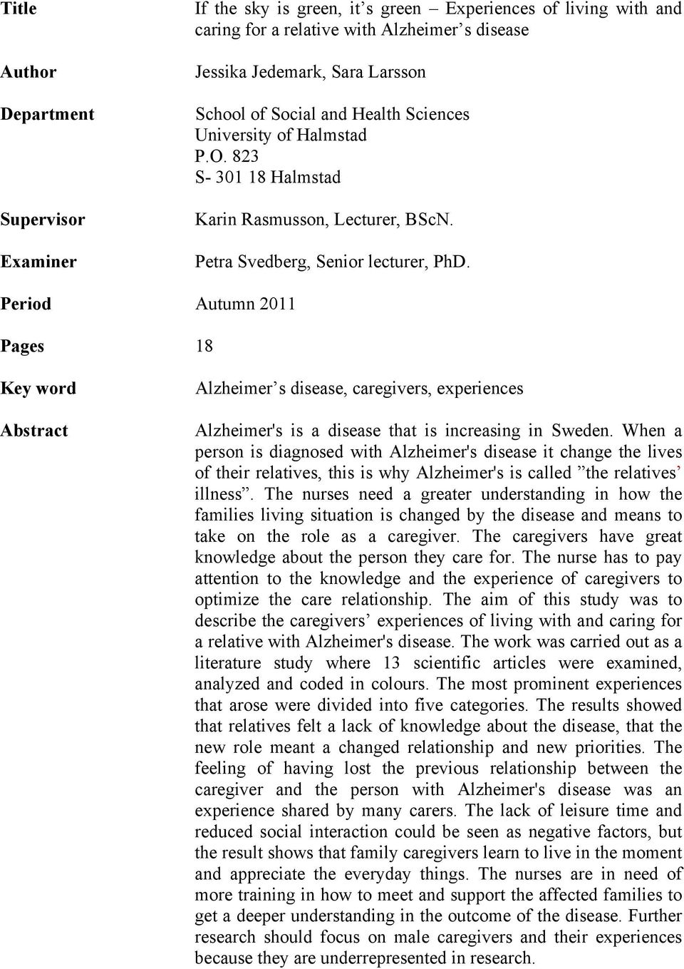 Period Autumn 2011 Pages 18 Key word Abstract Alzheimer s disease, caregivers, experiences Alzheimer's is a disease that is increasing in Sweden.