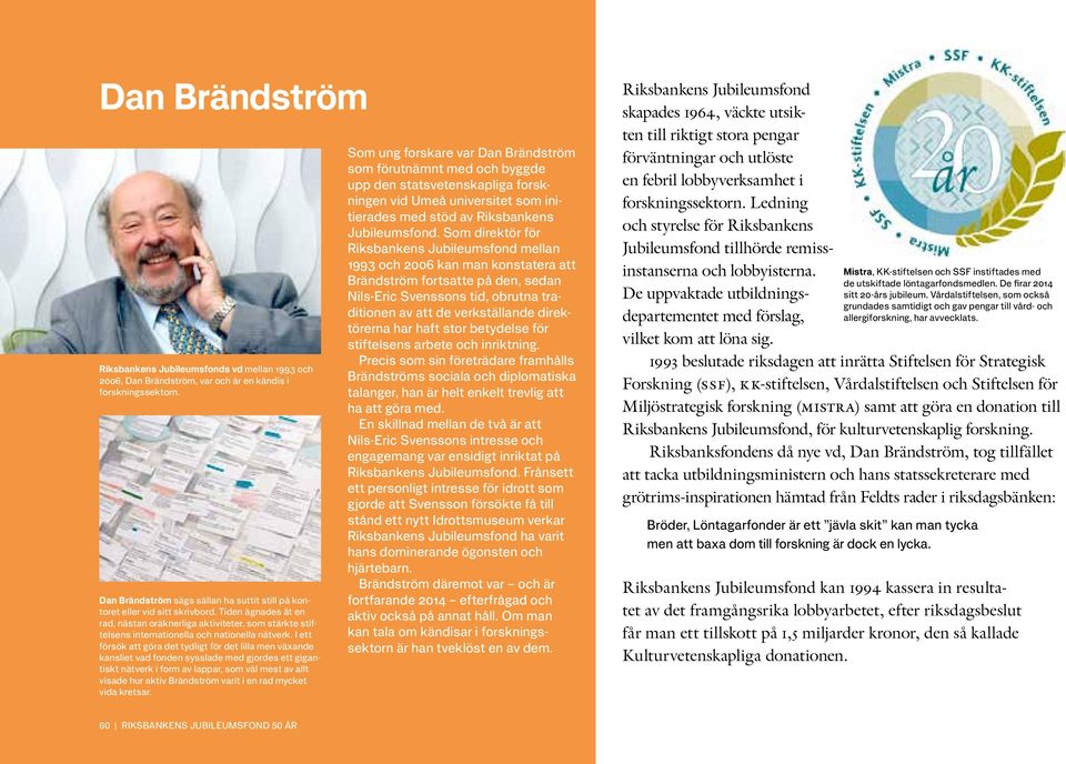 Tiden ägnades åt en rad, nästan oräknerliga aktiviteter, som stärkte stiftelsens internationella och nationella nätverk.