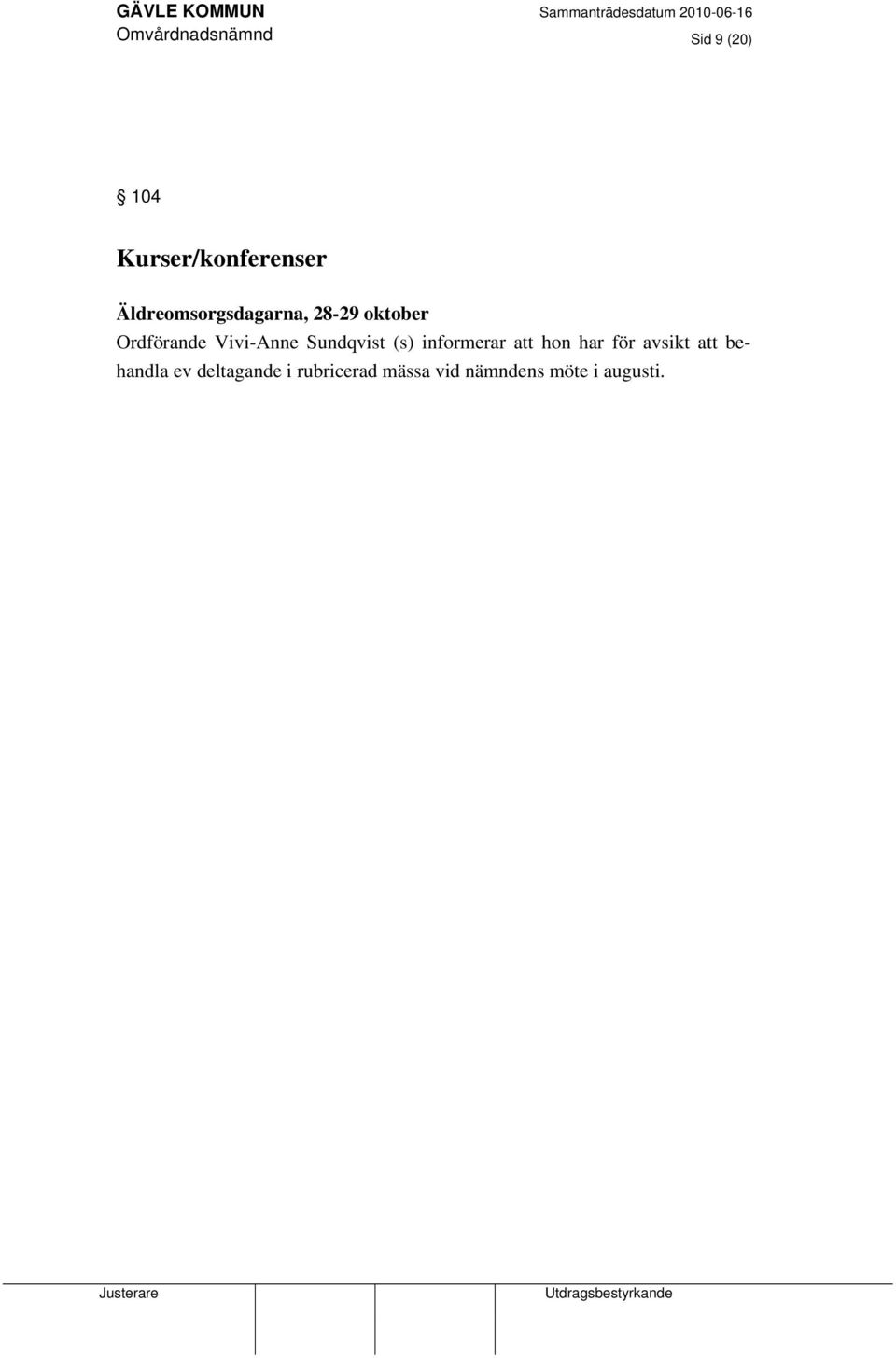 Sundqvist (s) informerar att hon har för avsikt att