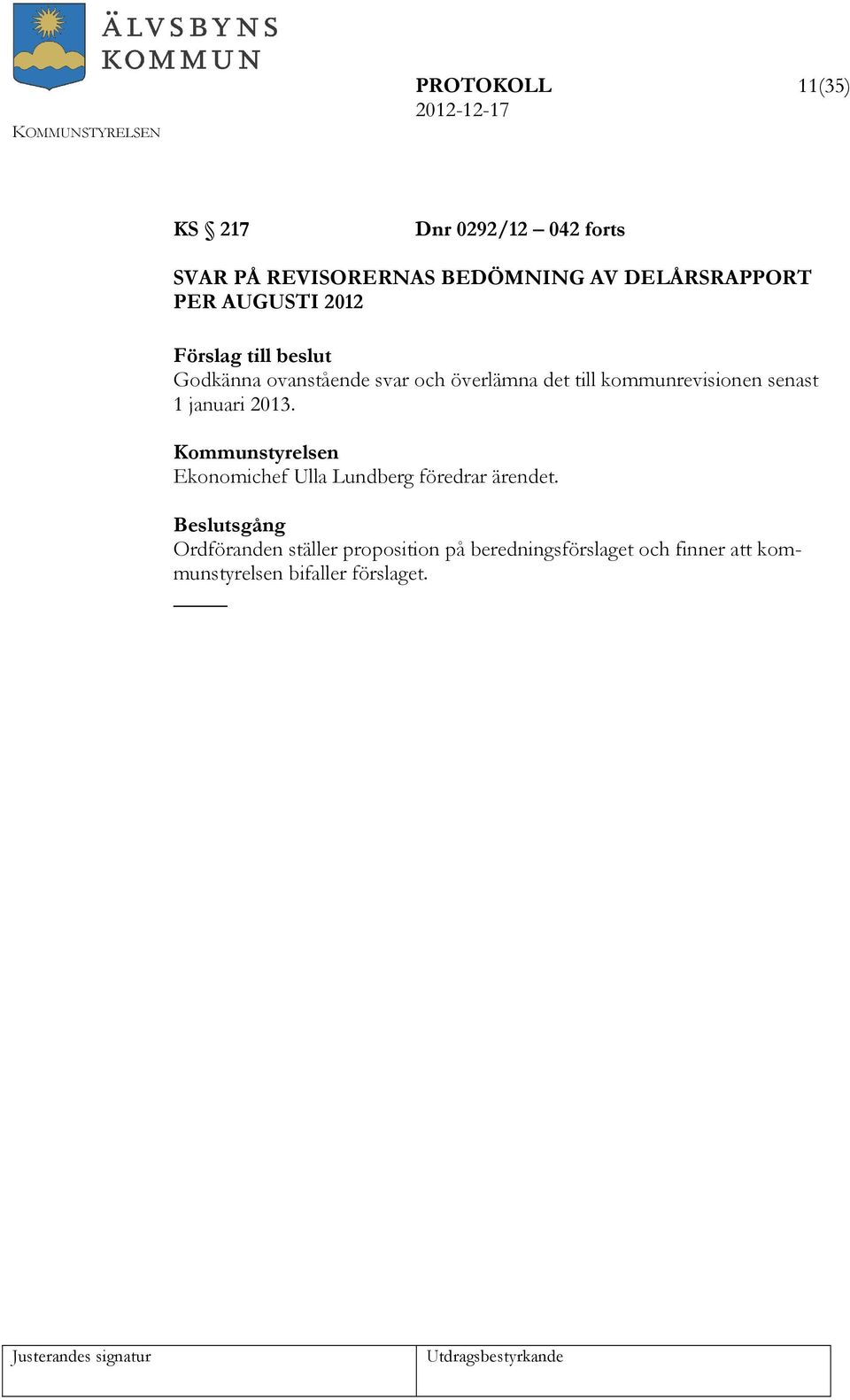 kommunrevisionen senast 1 januari 2013. Ekonomichef Ulla Lundberg föredrar ärendet.