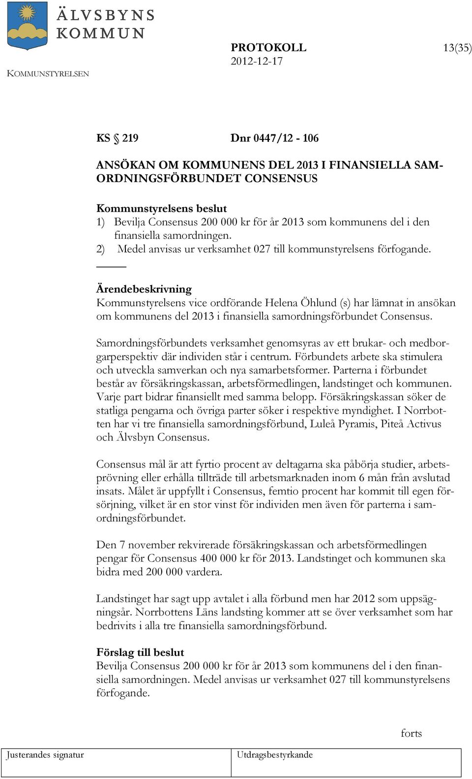 s vice ordförande Helena Öhlund (s) har lämnat in ansökan om kommunens del 2013 i finansiella samordningsförbundet Consensus.