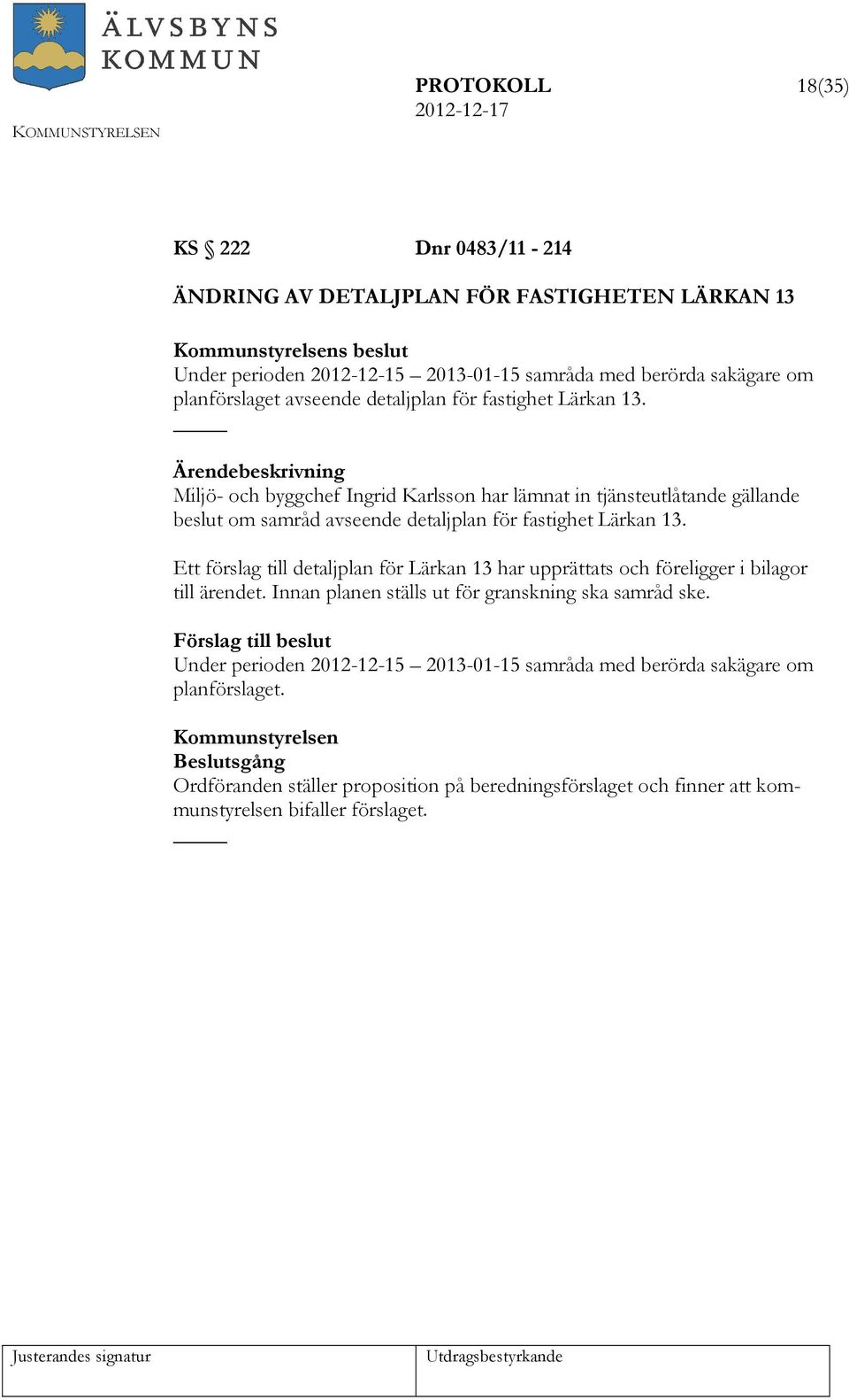 Miljö- och byggchef Ingrid Karlsson har lämnat in tjänsteutlåtande gällande beslut om samråd avseende detaljplan för fastighet Lärkan 13.