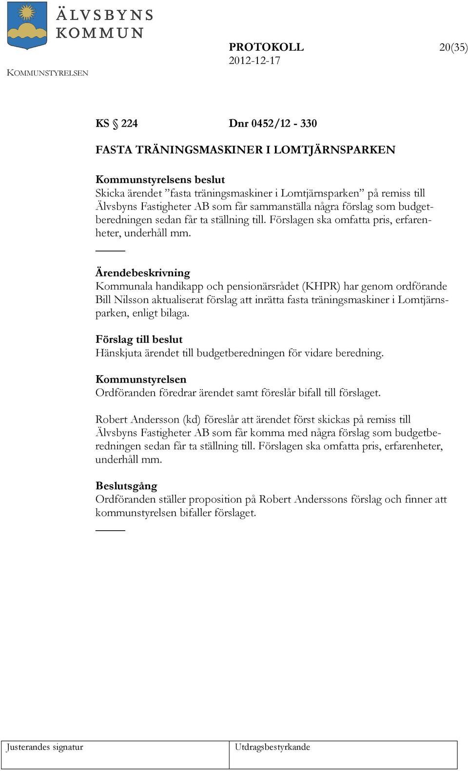 Kommunala handikapp och pensionärsrådet (KHPR) har genom ordförande Bill Nilsson aktualiserat förslag att inrätta fasta träningsmaskiner i Lomtjärnsparken, enligt bilaga.