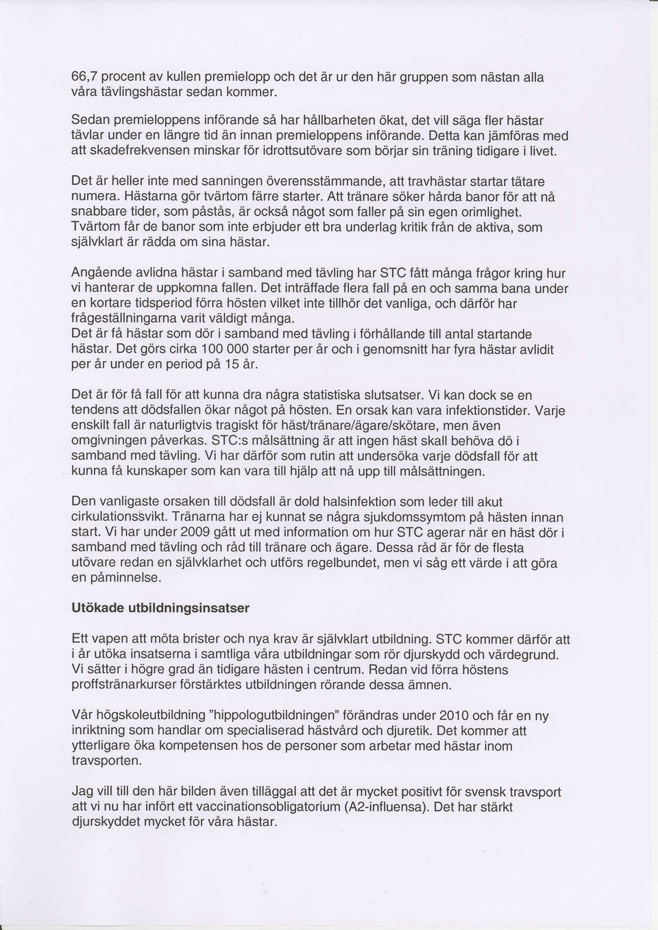 Dett kn jdmrs med tt skderekvensen minskr r idrttsutvre sm bdrjr sin trdning tidigre i livet. Det dr heller inte med snningen verensstdmmnde, tt trvhdstr strtr tdtre numer.