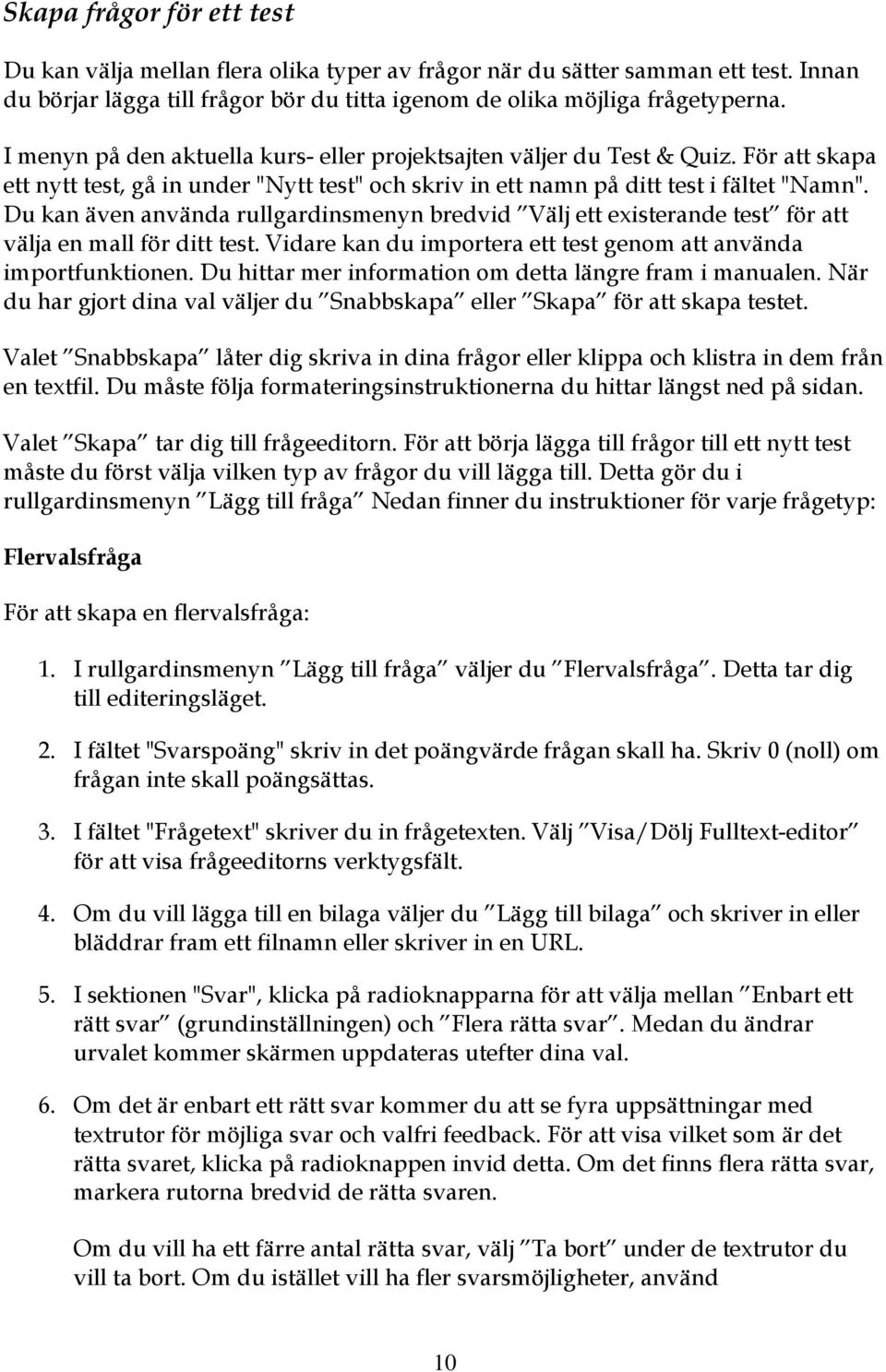 Du kan även använda rullgardinsmenyn bredvid Välj ett existerande test för att välja en mall för ditt test. Vidare kan du imprtera ett test genm att använda imprtfunktinen.