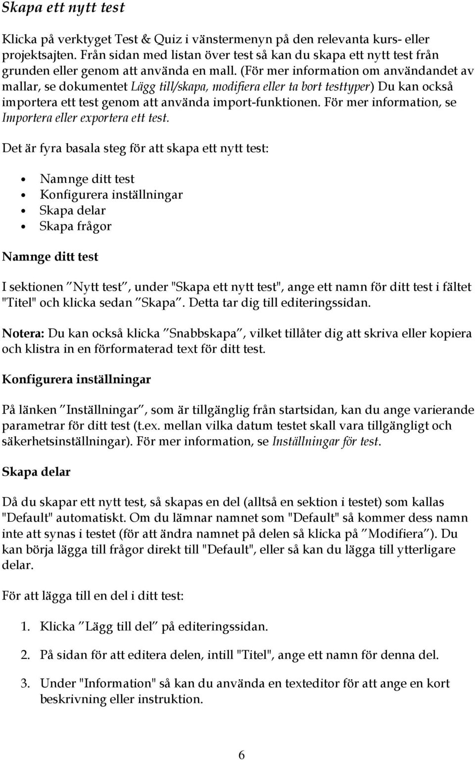 (För mer infrmatin m användandet av mallar, se dkumentet Lägg till/skapa, mdifiera eller ta brt testtyper) Du kan ckså imprtera ett test genm att använda imprt-funktinen.