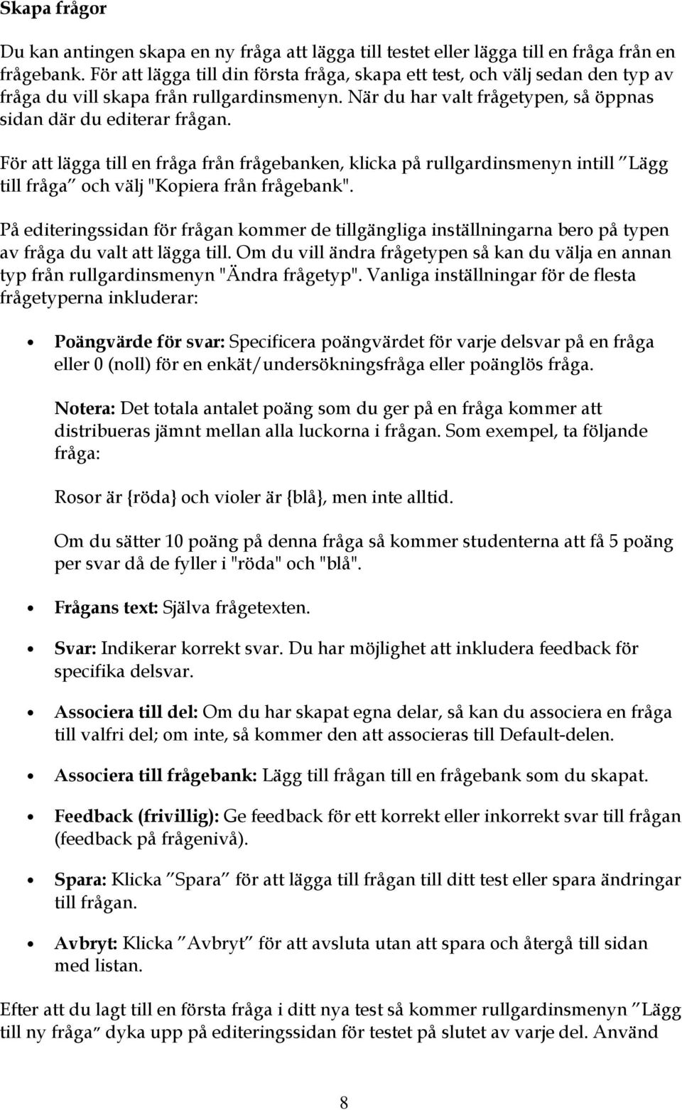 För att lägga till en fråga från frågebanken, klicka på rullgardinsmenyn intill Lägg till fråga ch välj "Kpiera från frågebank".