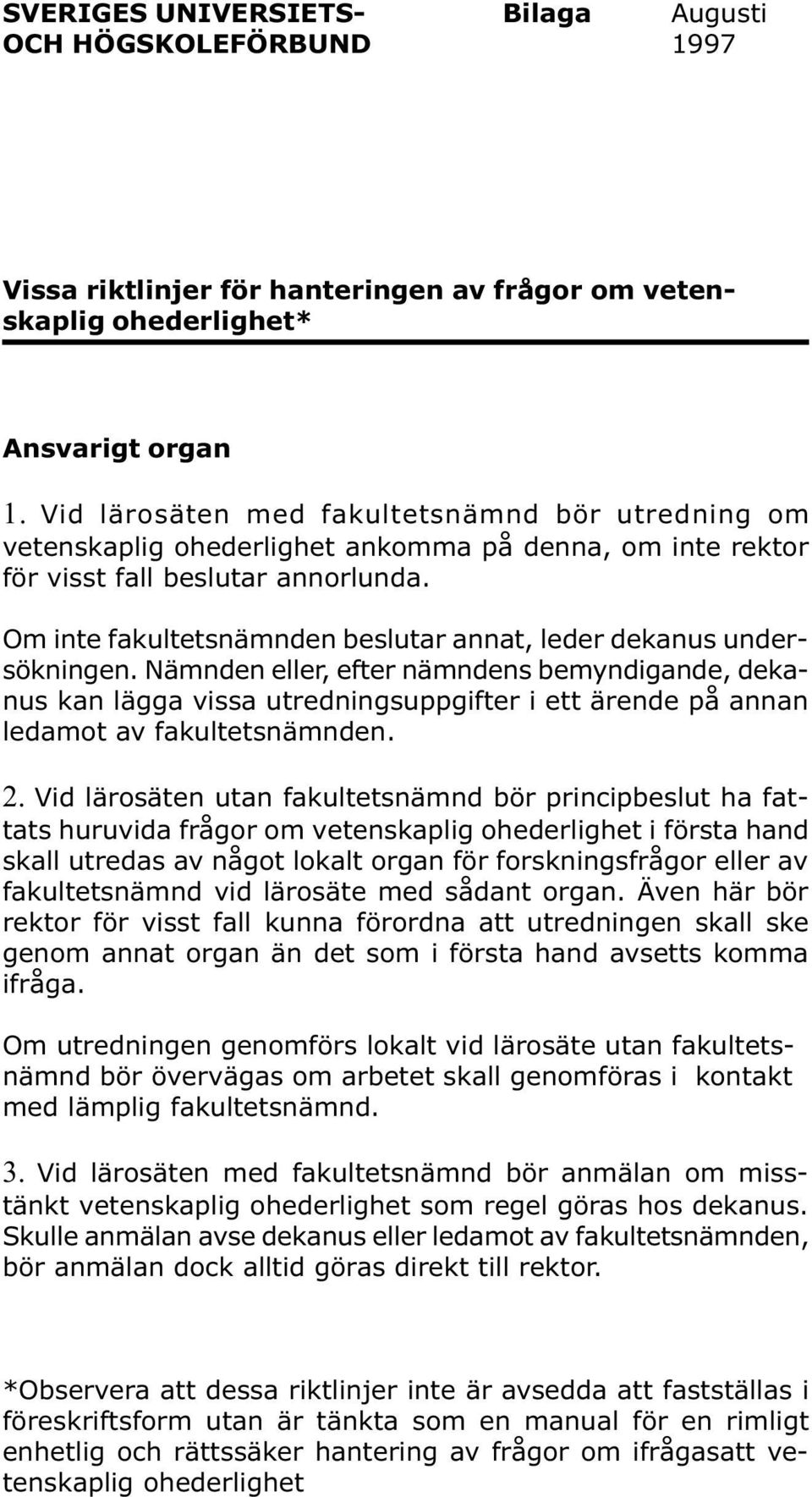 Om inte fakultetsnämnden beslutar annat, leder dekanus undersökningen.