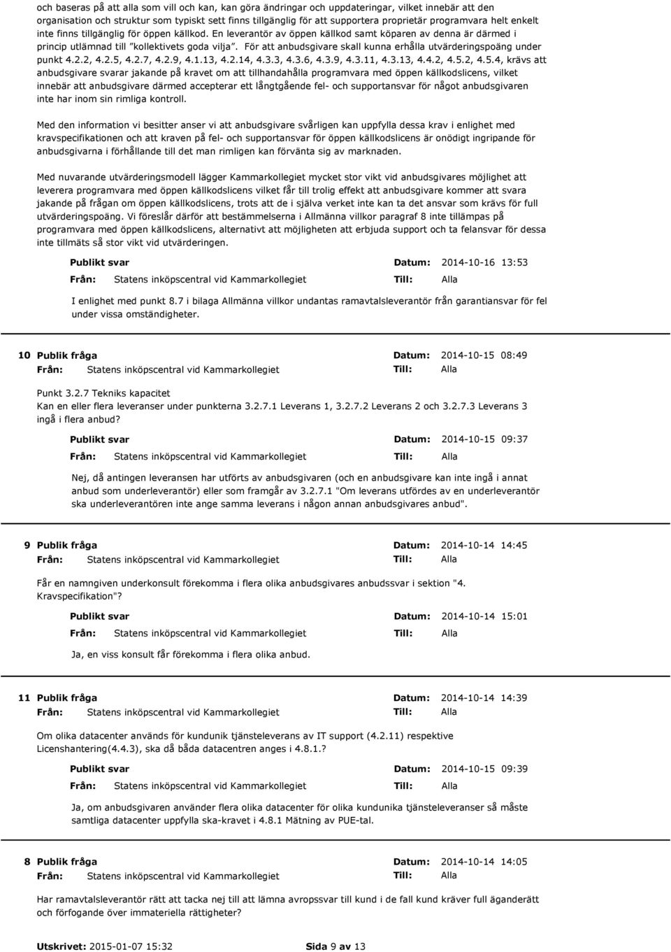 För att anbudsgivare skall kunna erhålla utvärderingspoäng under punkt 4.2.2, 4.2.5,