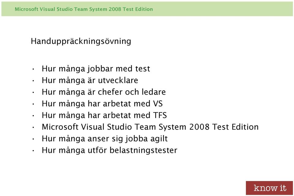 Hur många har arbetat med TFS Microsoft Visual Studio Team System 2008