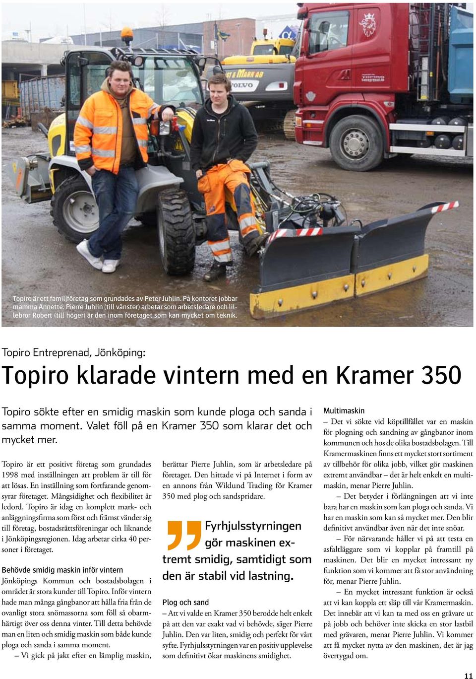 Topiro Entreprenad, Jönköping: Topiro klarade vintern med en Kramer 350 Topiro sökte efter en smidig maskin som kunde ploga och sanda i samma moment.