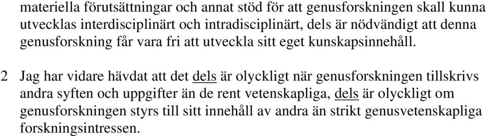 2 Jag har vidare hävdat att det dels är olyckligt när genusforskningen tillskrivs andra syften och uppgifter än de rent