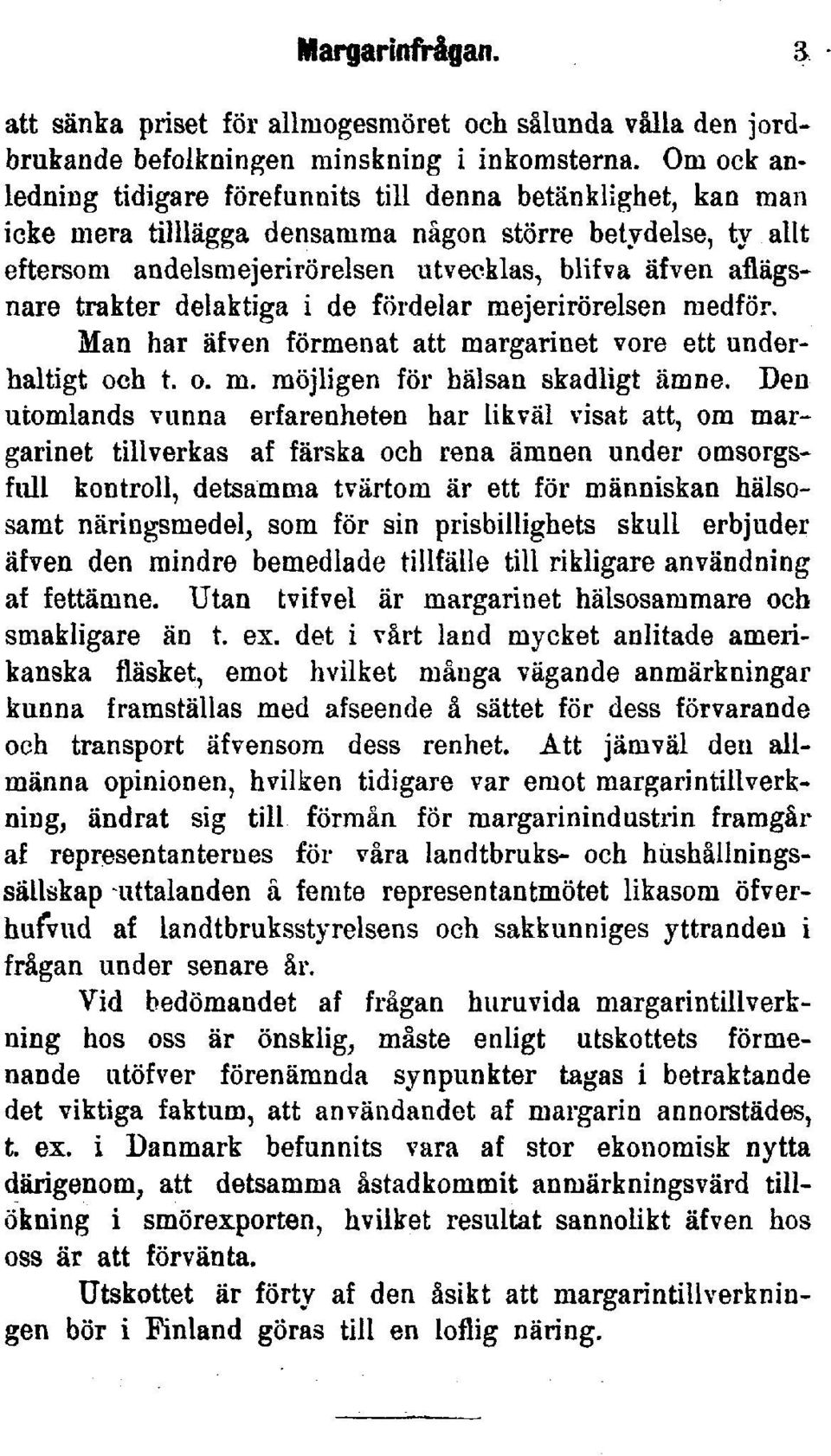 trakter delaktiga i de fördelar mejerirörelsen medför. Man har äfven förmenat att margarinet vore ett underhaltigt och t. o. m. möjligen för hälsan skadligt ämne.