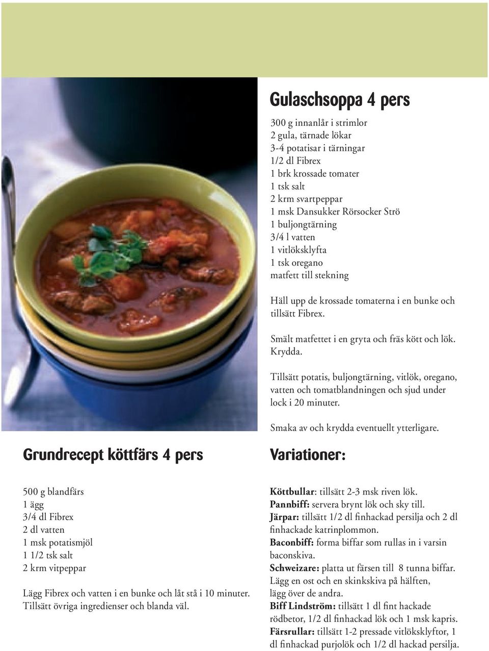 Tillsätt potatis, buljongtärning, vitlök, oregano, vatten och tomatblandningen och sjud under lock i 20 minuter. Smaka av och krydda eventuellt ytterligare.