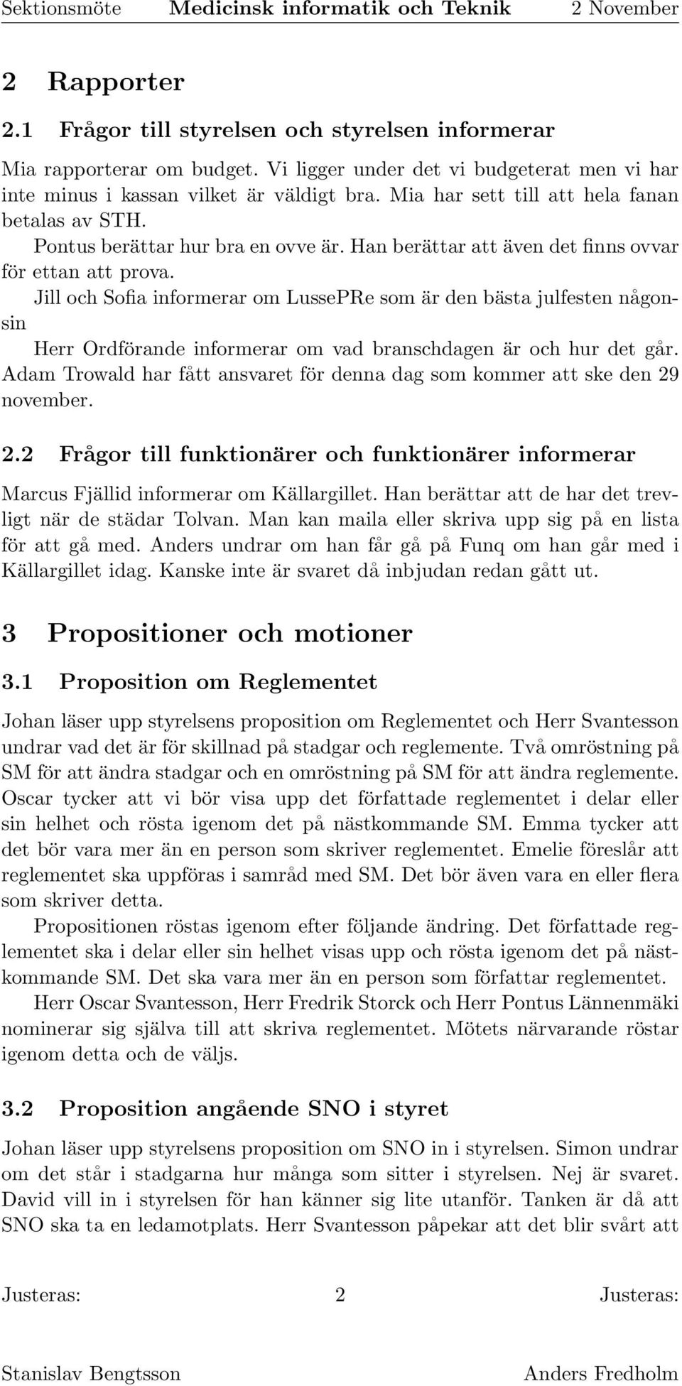 Jill och Sofia informerar om LussePRe som är den bästa julfesten någonsin Herr Ordförande informerar om vad branschdagen är och hur det går.
