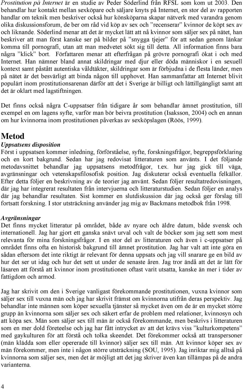diskussionsforum, de ber om råd vid köp av sex och recenserar kvinnor de köpt sex av och liknande.