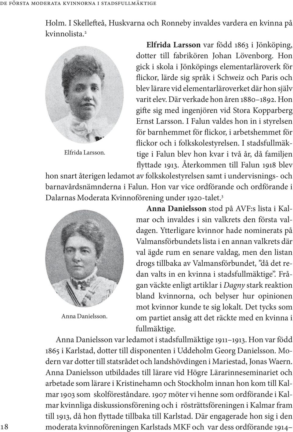Hon gifte sig med ingenjören vid Stora Kopparberg Ernst Larsson. I Falun valdes hon in i styrelsen för barnhemmet för flickor, i arbetshemmet för flickor och i folkskolestyrelsen.