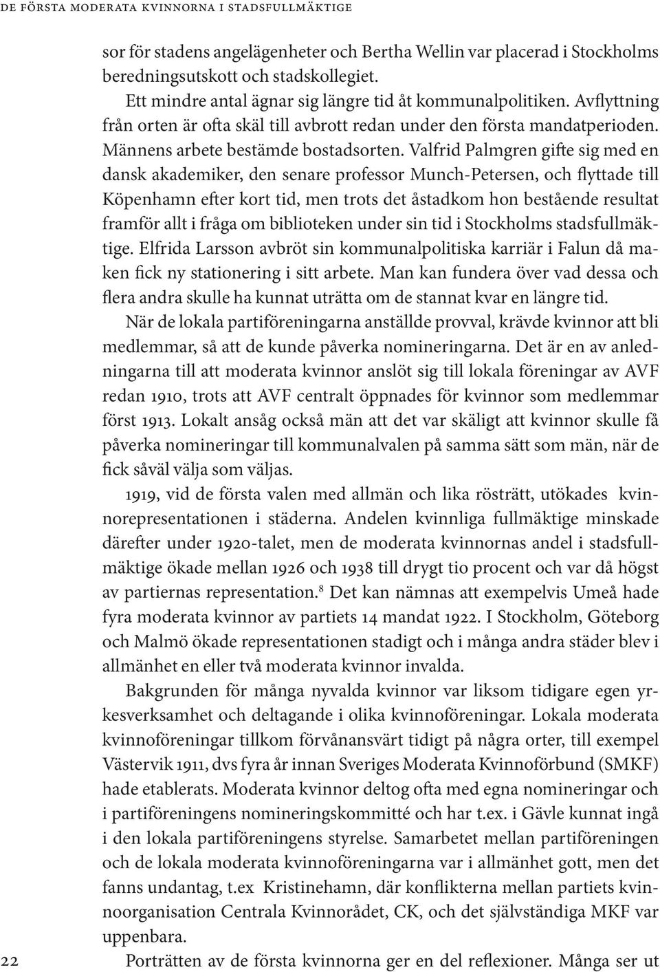 Valfrid Palmgren gifte sig med en dansk akademiker, den senare professor Munch-Petersen, och flyttade till Köpenhamn efter kort tid, men trots det åstadkom hon bestående resultat framför allt i fråga