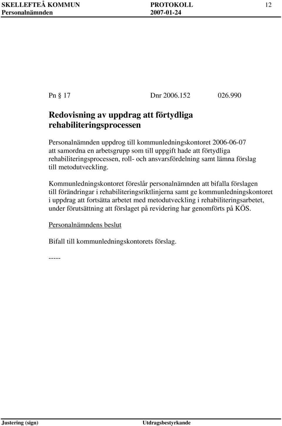 uppgift hade att förtydliga rehabiliteringsprocessen, roll- och ansvarsfördelning samt lämna förslag till metodutveckling.