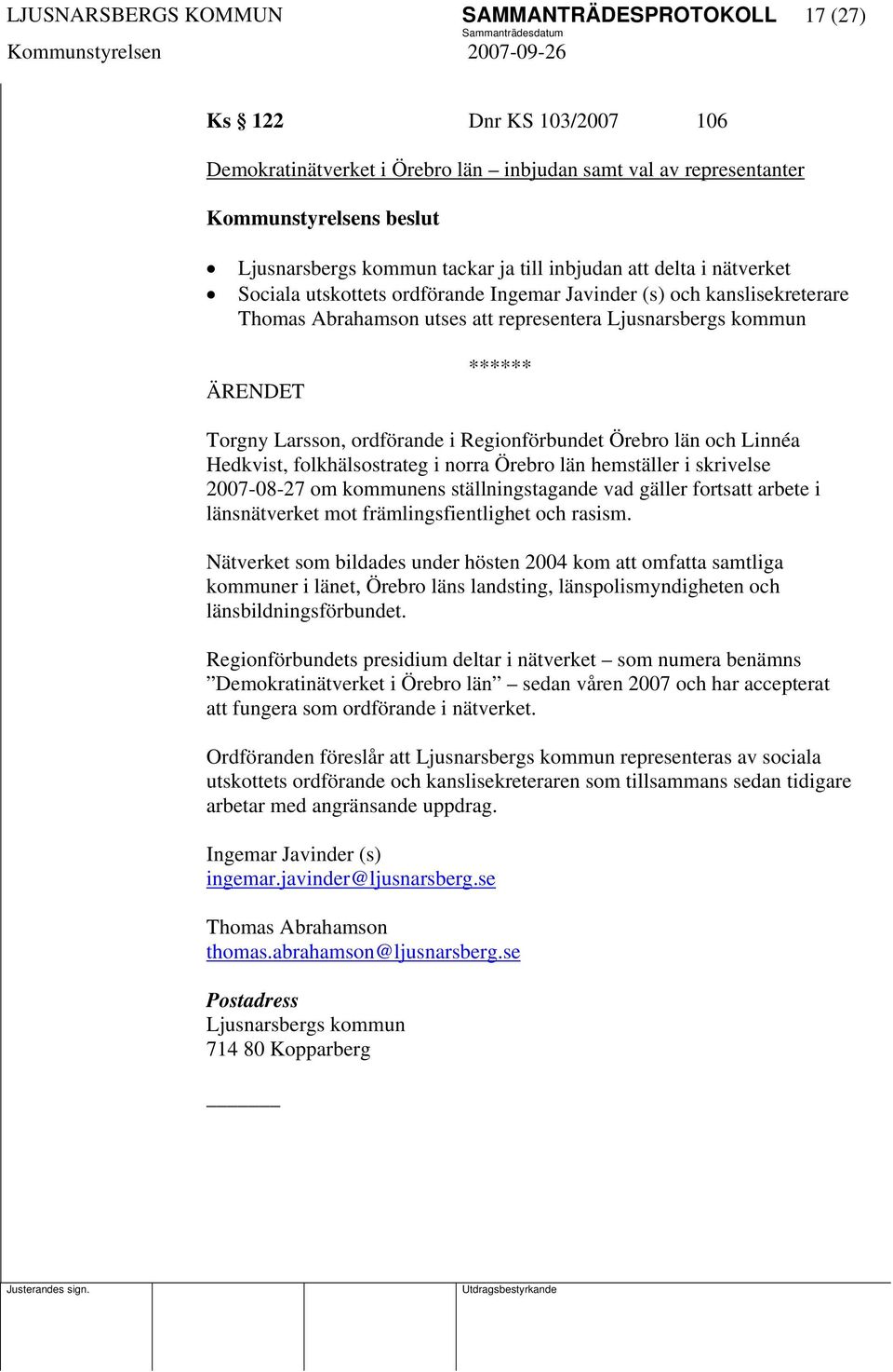 ordförande i Regionförbundet Örebro län och Linnéa Hedkvist, folkhälsostrateg i norra Örebro län hemställer i skrivelse 2007-08-27 om kommunens ställningstagande vad gäller fortsatt arbete i