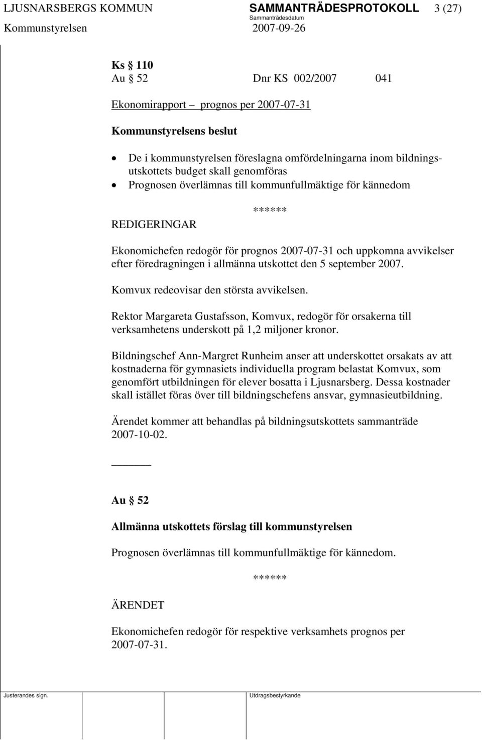 föredragningen i allmänna utskottet den 5 september 2007. Komvux redeovisar den största avvikelsen.