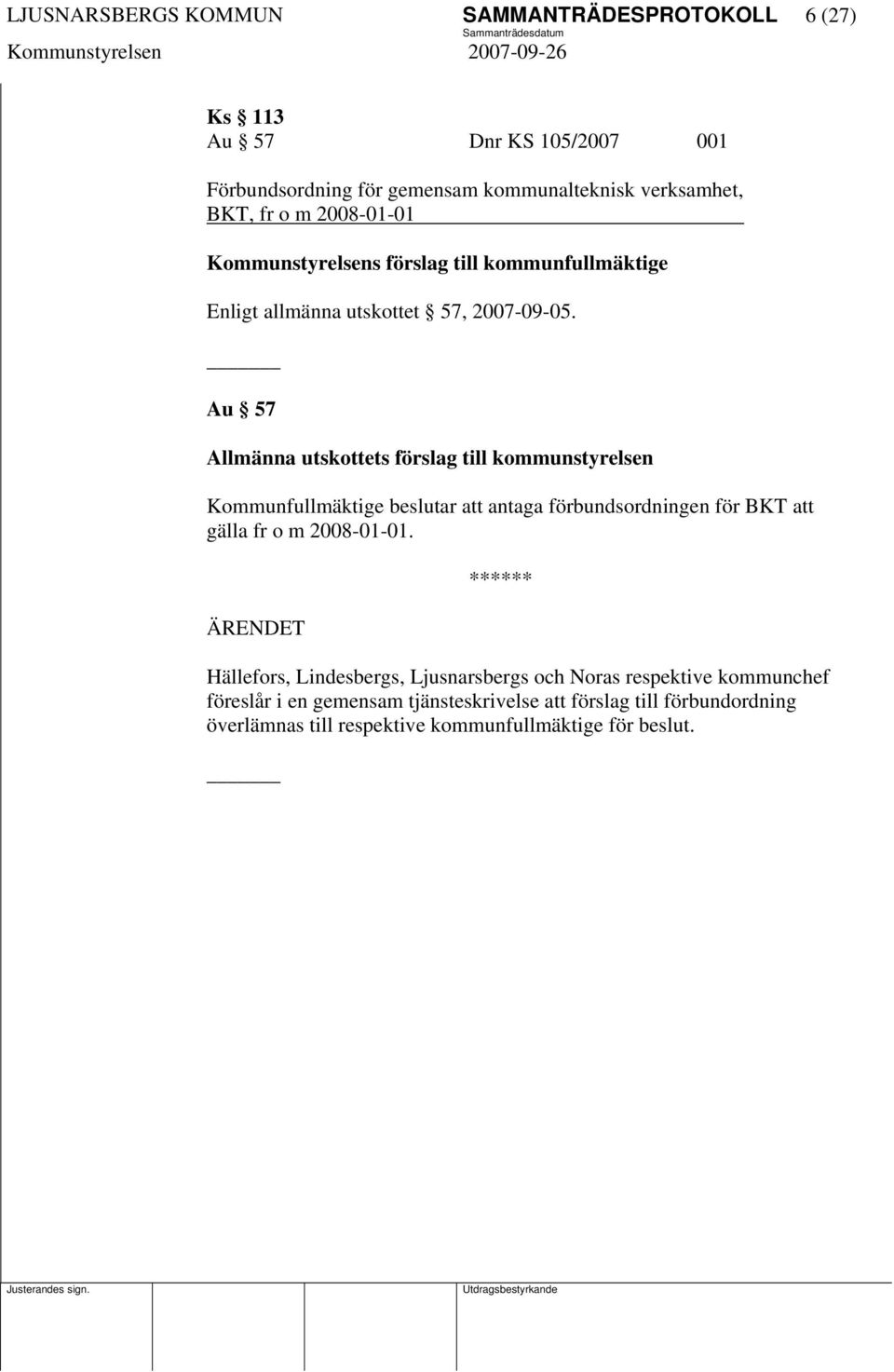 Au 57 Allmänna utskottets förslag till kommunstyrelsen Kommunfullmäktige beslutar att antaga förbundsordningen för BKT att gälla fr o m 2008-01-01.