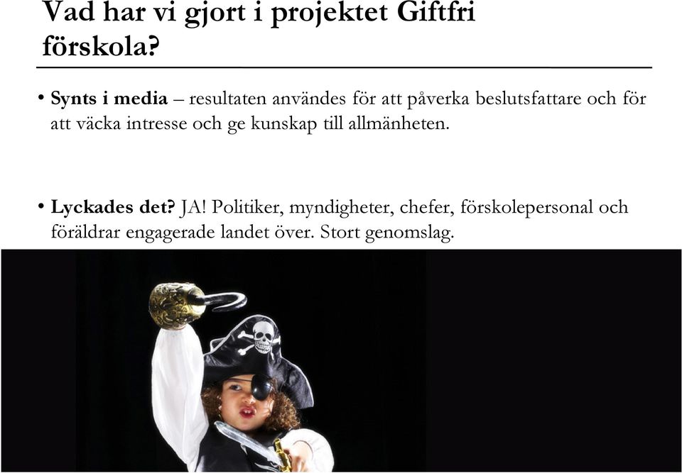 att väcka intresse och ge kunskap till allmänheten. Lyckades det? JA!