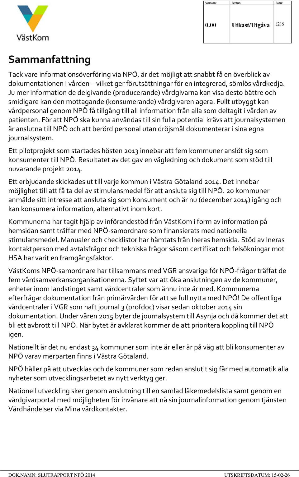 Fullt utbyggt kan vårdpersonal genom NPÖ få tillgång till all information från alla som deltagit i vården av patienten.