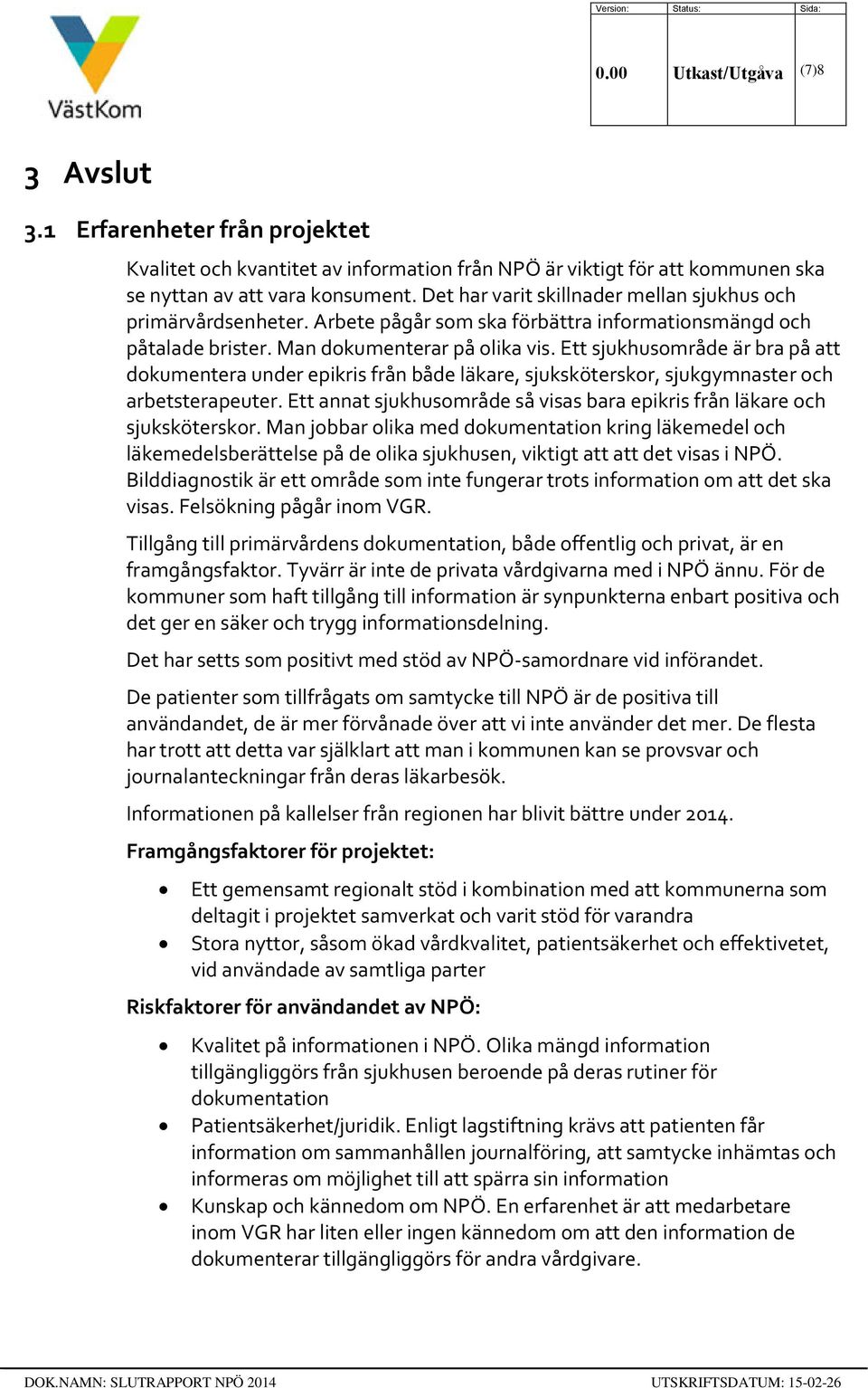 Ett sjukhusområde är bra på att dokumentera under epikris från både läkare, sjuksköterskor, sjukgymnaster och arbetsterapeuter.