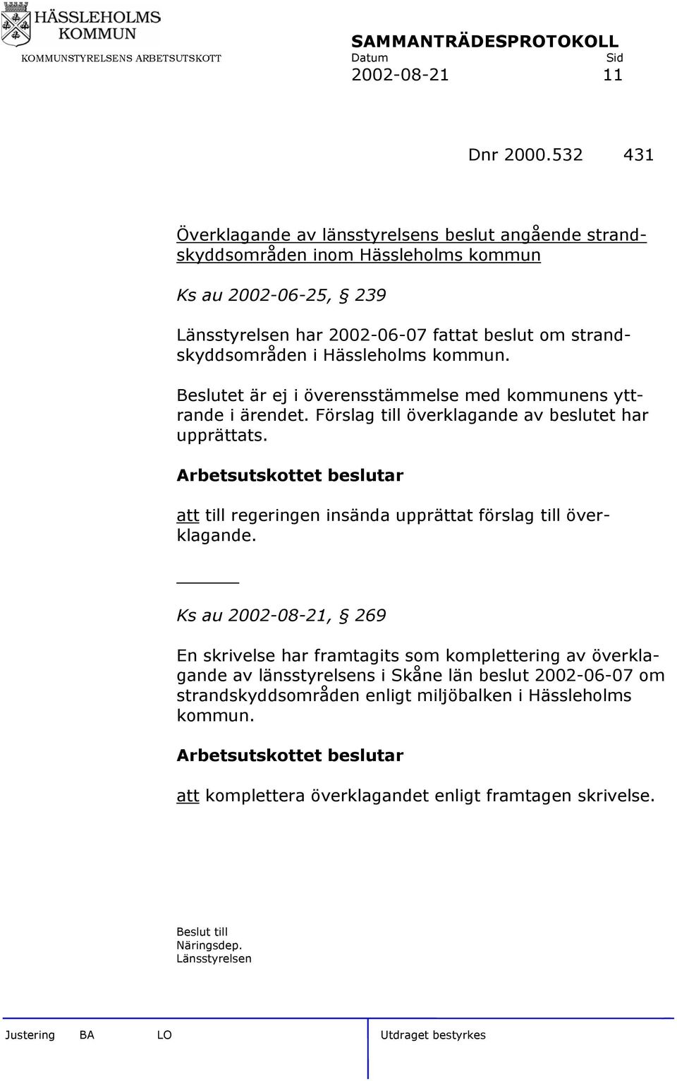 strandskyddsområden i Hässleholms kommun. Beslutet är ej i överensstämmelse med kommunens yttrande i ärendet. Förslag till överklagande av beslutet har upprättats.