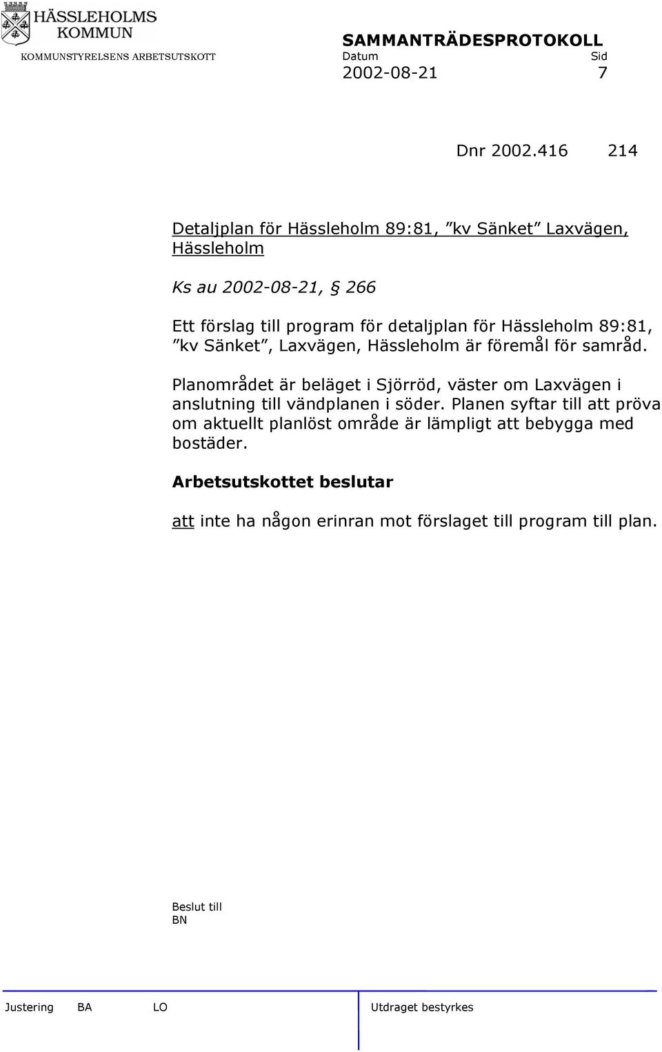 för detaljplan för Hässleholm 89:81, kv Sänket, Laxvägen, Hässleholm är föremål för samråd.