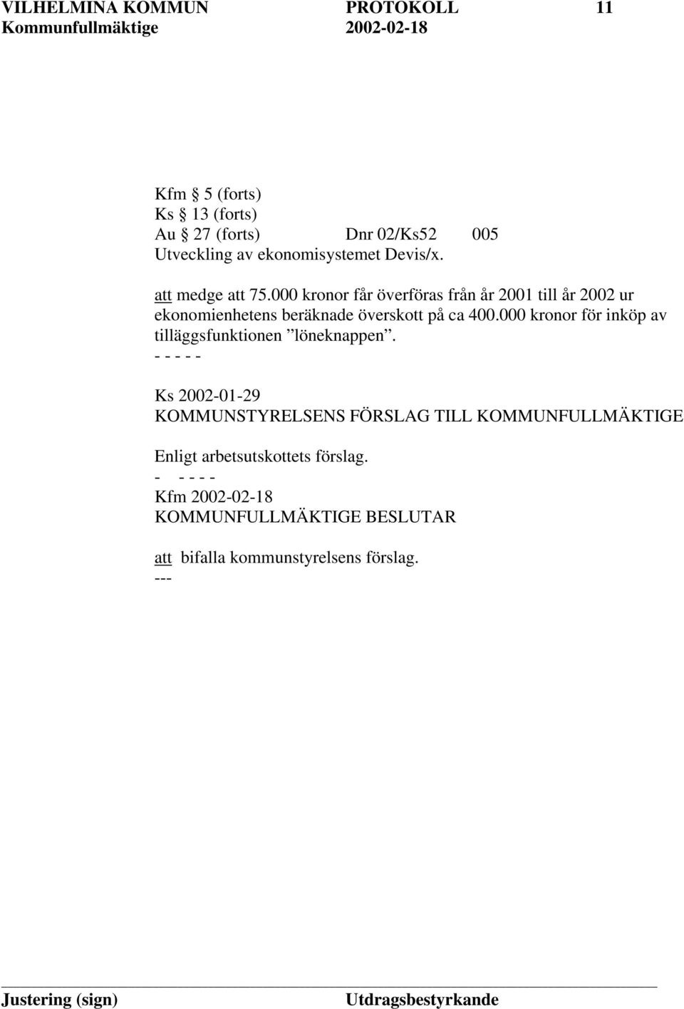 000 kronor får överföras från år 2001 till år 2002 ur ekonomienhetens beräknade överskott på ca 400.