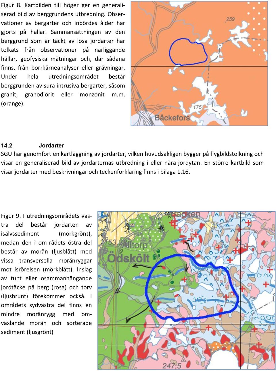 grävningar. Under hela utredningsområdet består berggrunden av sura intrusiva bergarter, såsom granit, granodiorit eller monzonit m.m. (orange). 14.