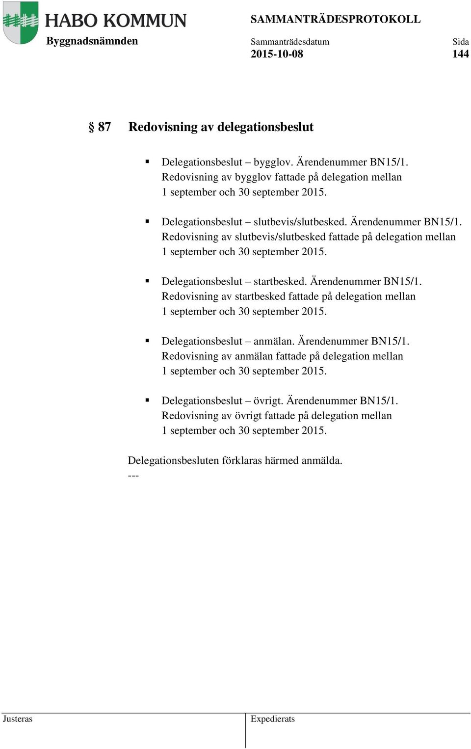 Ärendenummer BN15/1. Redovisning av startbesked fattade på delegation mellan 1 september och 30 september 2015. Delegationsbeslut anmälan. Ärendenummer BN15/1.