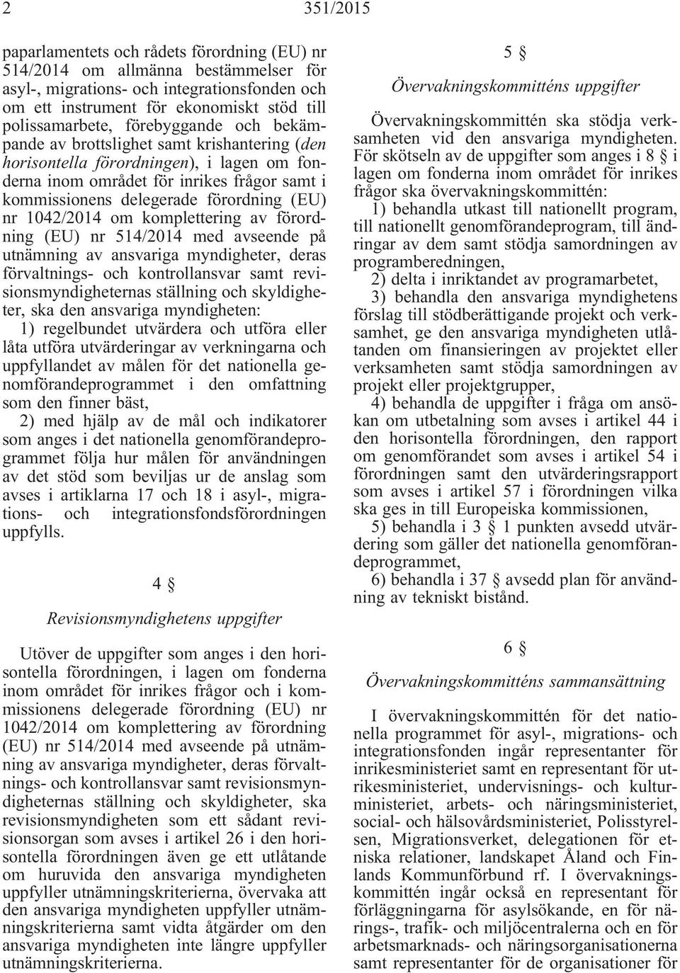 1042/2014 om komplettering av förordning (EU) nr 514/2014 med avseende på utnämning av ansvariga myndigheter, deras förvaltnings- och kontrollansvar samt revisionsmyndigheternas ställning och