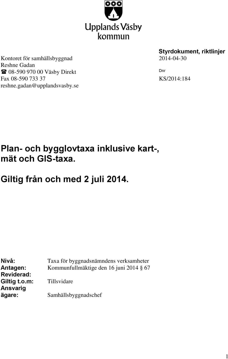 se Plan- och bygglovtaxa inklusive kart-, mät och GIS-taxa. Giltig från och med 2 juli 2014.