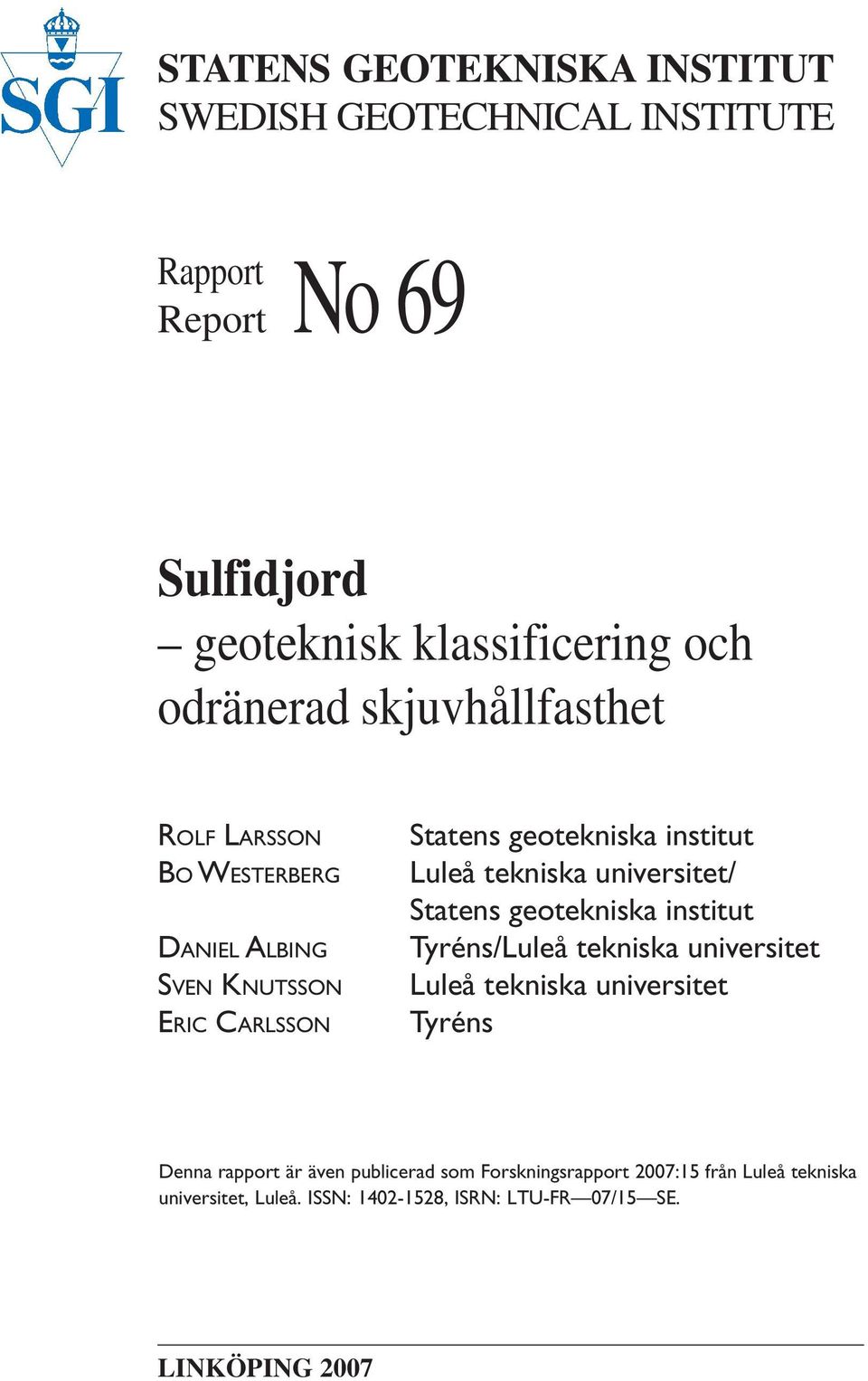 universitet/ Statens geotekniska institut Tyréns/Luleå tekniska universitet Luleå tekniska universitet Tyréns Denna rapport är även