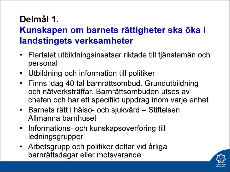 personal Utbildning och information till politiker Finns idag 40 tal barnrättsombud. Grundutbildning och nätverksträffar.