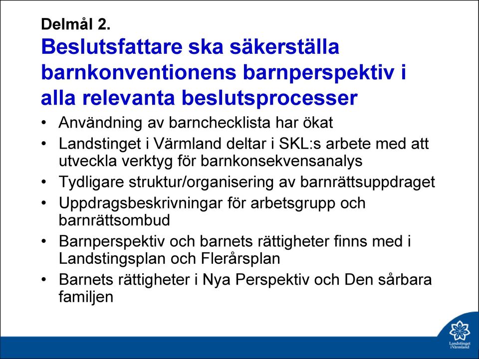 barnchecklista har ökat Landstinget i Värmland deltar i SKL:s arbete med att utveckla verktyg för barnkonsekvensanalys