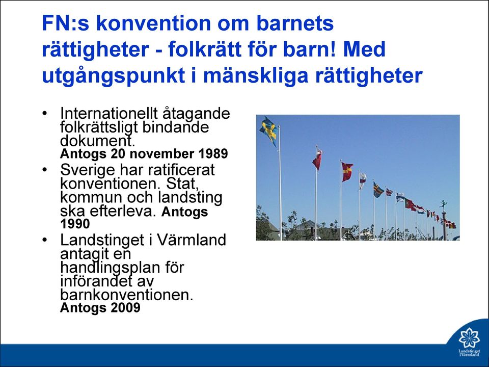 dokument. Antogs 20 november 1989 Sverige har ratificerat konventionen.