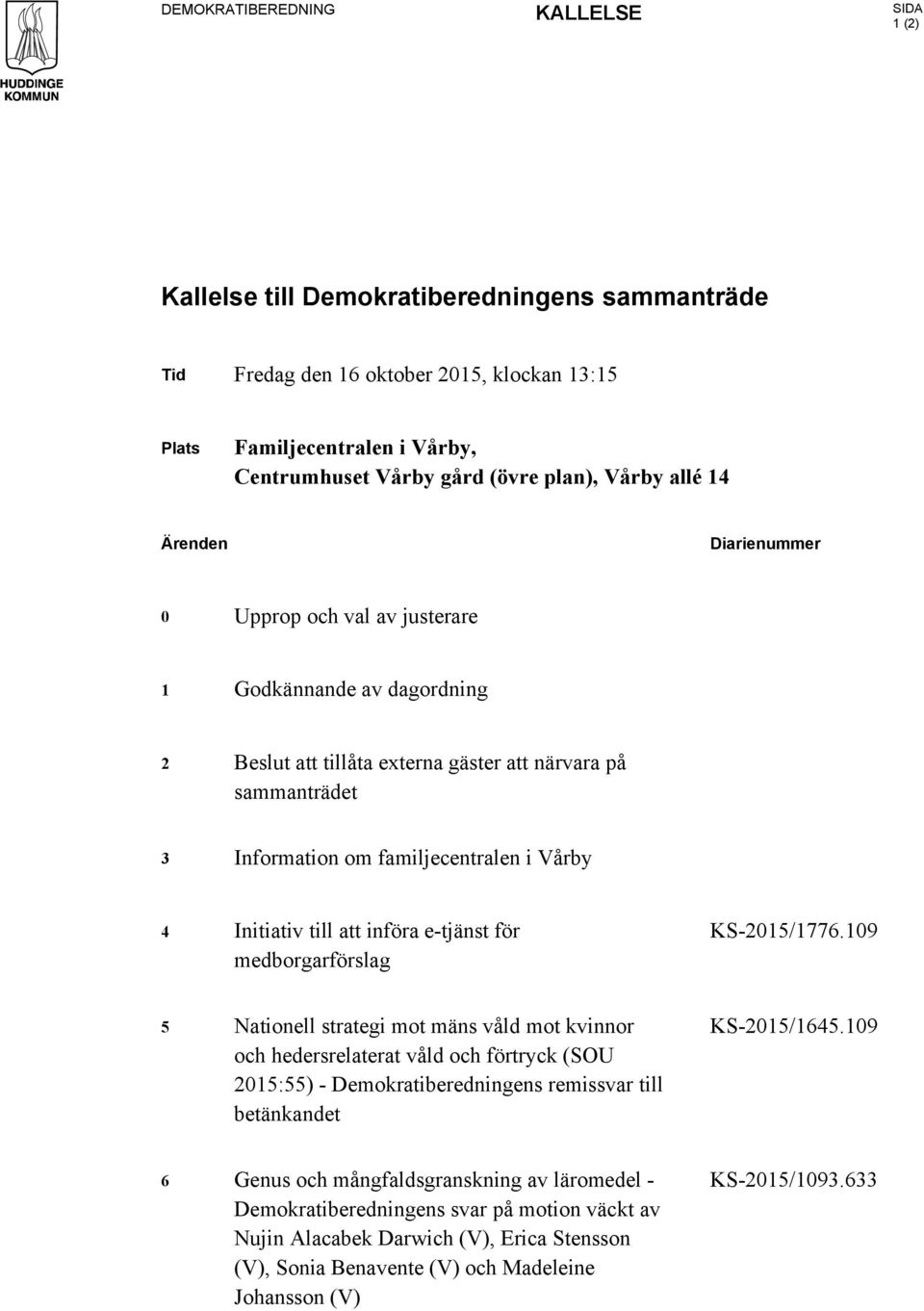 Vårby 4 Initiativ till att införa e-tjänst för medborgarförslag KS-2015/1776.
