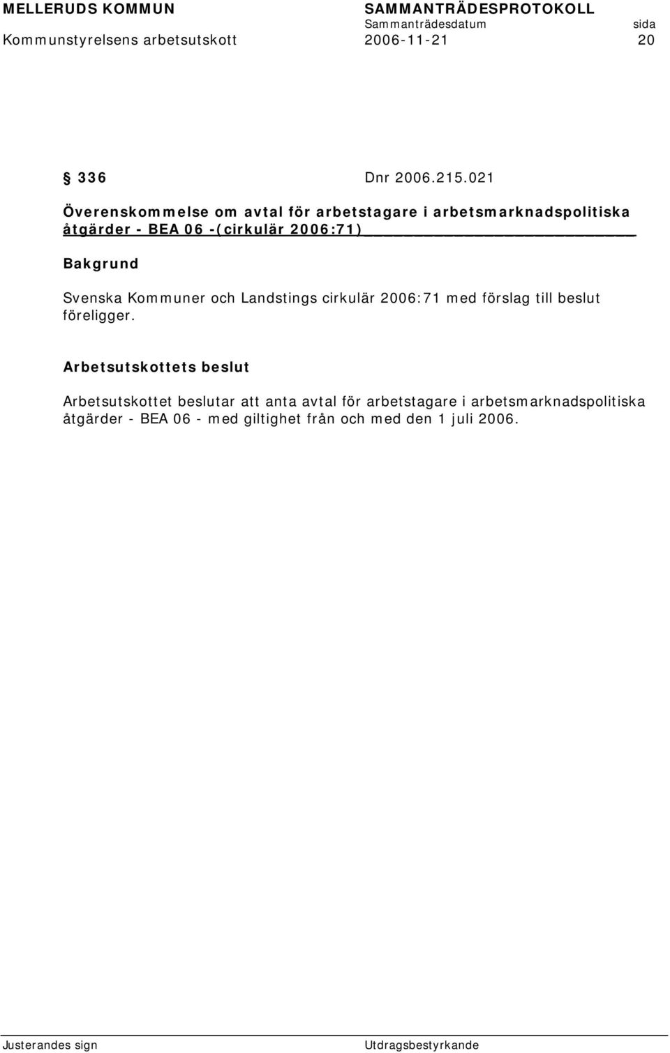 2006:71) Svenska Kommuner och Landstings cirkulär 2006:71 med förslag till beslut föreligger.