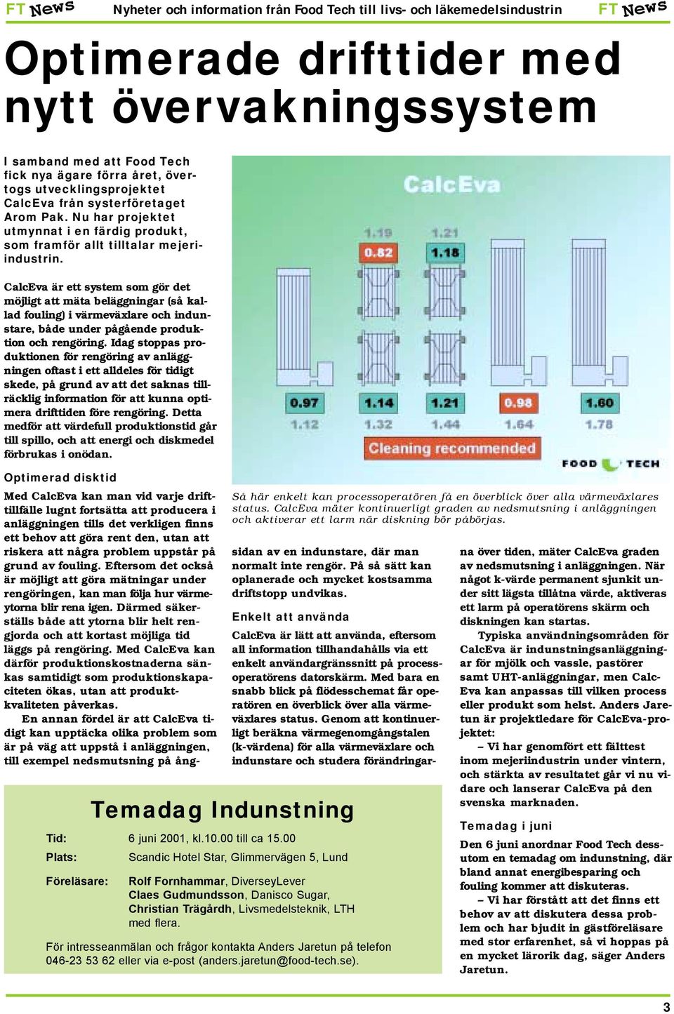 CalcEva är ett system som gör det möjligt att mäta beläggningar (så kallad fouling) i värmeväxlare och indunstare, både under pågående produktion och rengöring.