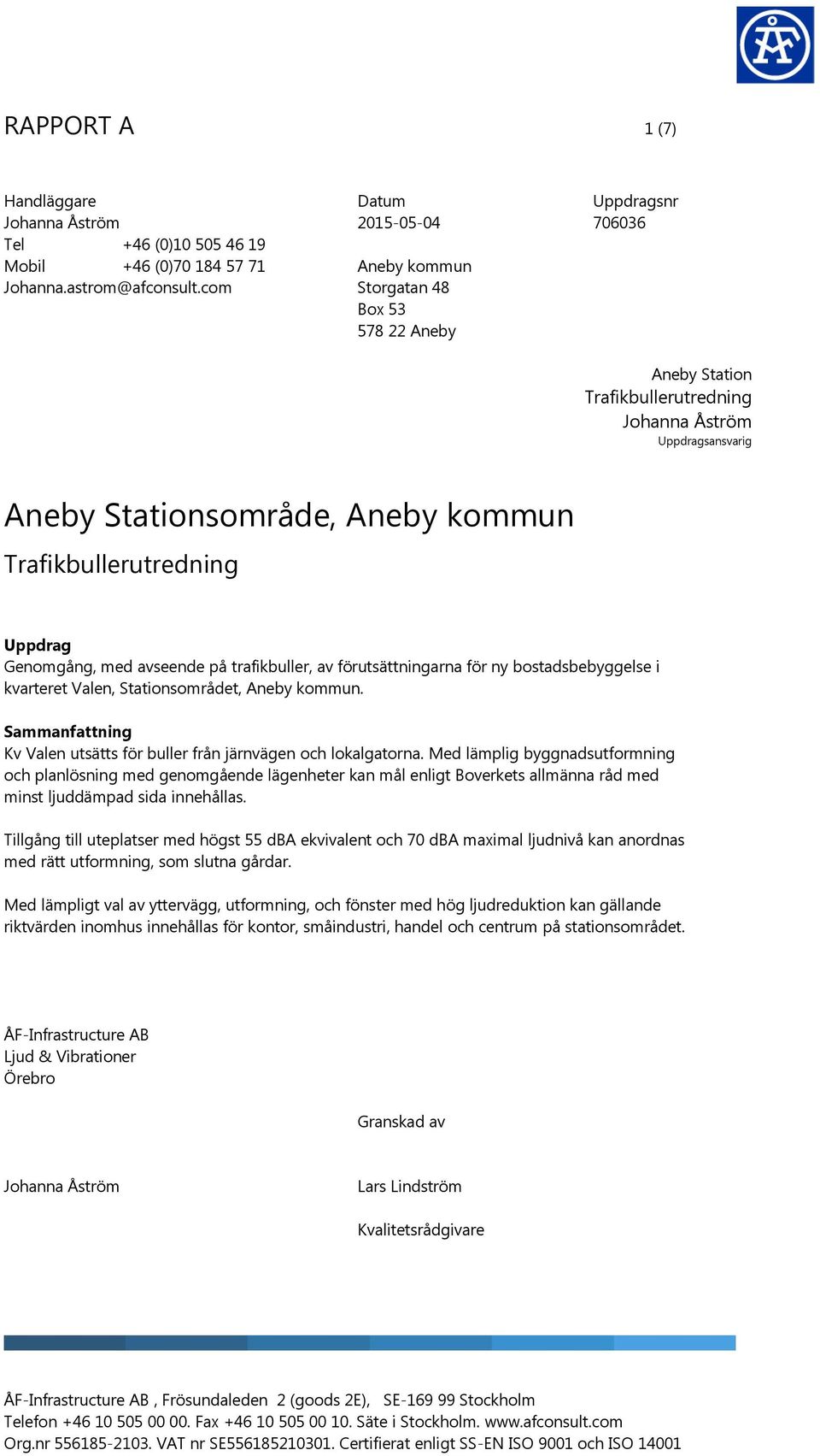 Trafikbullerutredning Uppdrag Genomgång, med avseende på trafikbuller, av förutsättningarna för ny bostadsbebyggelse i kvarteret Valen, Stationsområdet, Aneby kommun.